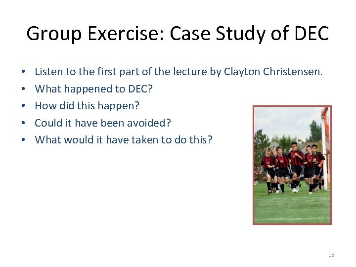 Group Exercise: Case Study of DEC • • • Listen to the first part