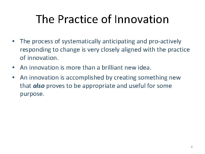 The Practice of Innovation • The process of systematically anticipating and pro-actively responding to