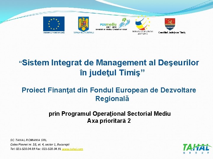 Consiliul Judeţean Timiş “Sistem Integrat de Management al Deşeurilor în judeţul Timiş” Proiect Finanţat