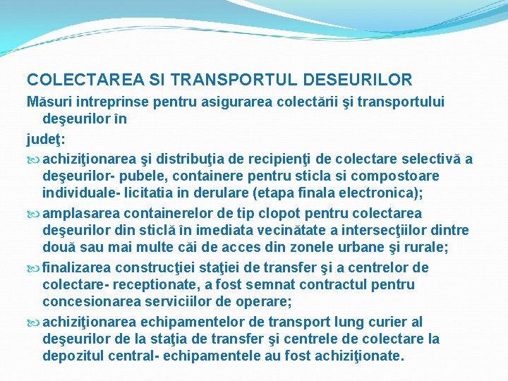 COLECTAREA SI TRANSPORTUL DESEURILOR Măsuri intreprinse pentru asigurarea colectării şi transportului deşeurilor în judeţ: