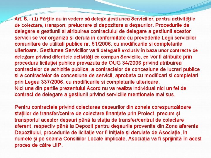 Art. 8. - (1) Părţile au în vedere să delege gestiunea Serviciilor, pentru activităţile