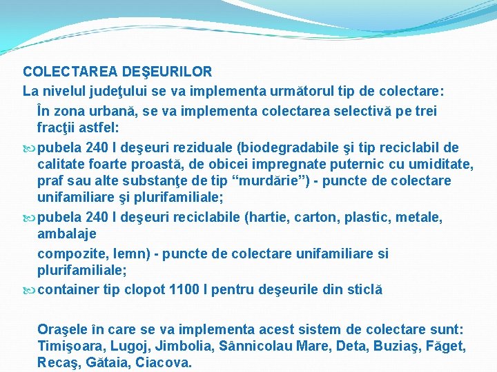 COLECTAREA DEŞEURILOR La nivelul judeţului se va implementa următorul tip de colectare: În zona