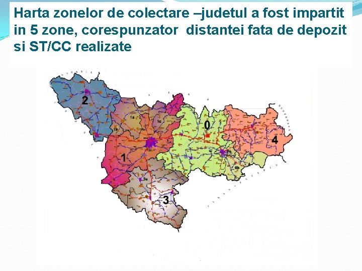 Harta zonelor de colectare –judetul a fost impartit in 5 zone, corespunzator distantei fata