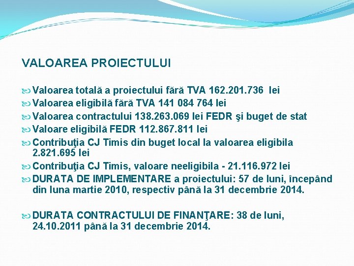 VALOAREA PROIECTULUI Valoarea totală a proiectului fără TVA 162. 201. 736 lei Valoarea eligibilă