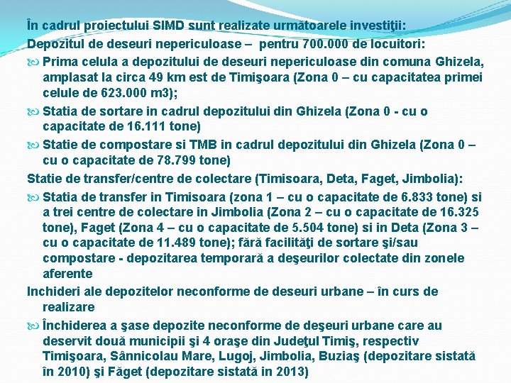 În cadrul proiectului SIMD sunt realizate următoarele investiţii: Depozitul de deseuri nepericuloase – pentru