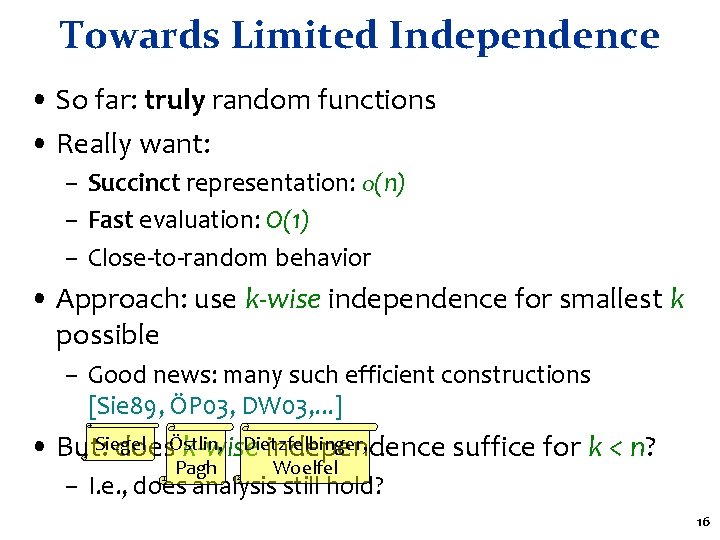 Towards Limited Independence • So far: truly random functions • Really want: – Succinct Towards Limited Independence • So far: truly random functions • Really want: – Succinct