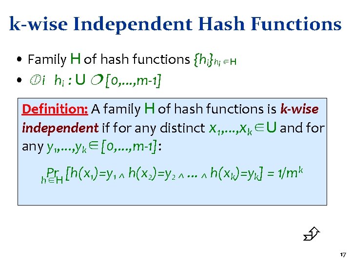 k-wise Independent Hash Functions • Family H of hash functions {hi}hi ∈H • i k-wise Independent Hash Functions • Family H of hash functions {hi}hi ∈H • i