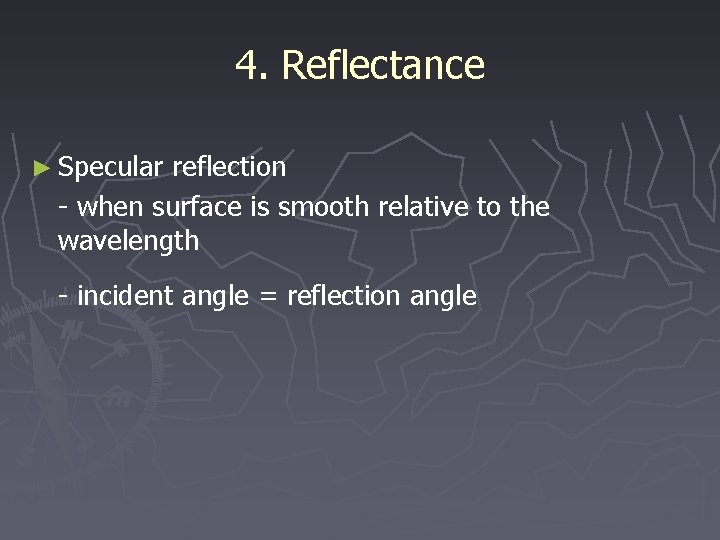 4. Reflectance ► Specular reflection - when surface is smooth relative to the wavelength