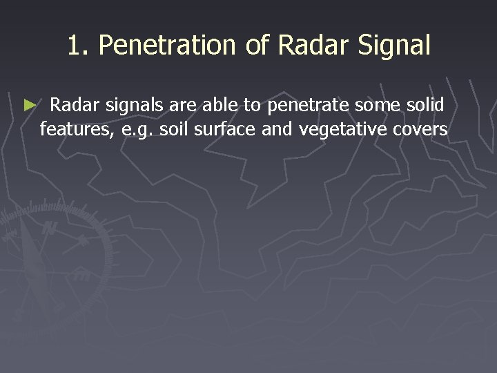 1. Penetration of Radar Signal ► Radar signals are able to penetrate some solid