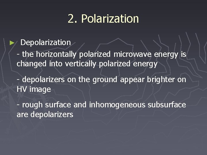 2. Polarization ► Depolarization - the horizontally polarized microwave energy is changed into vertically