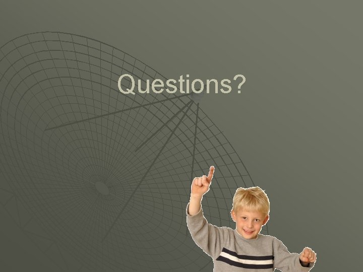 Questions? Questions?