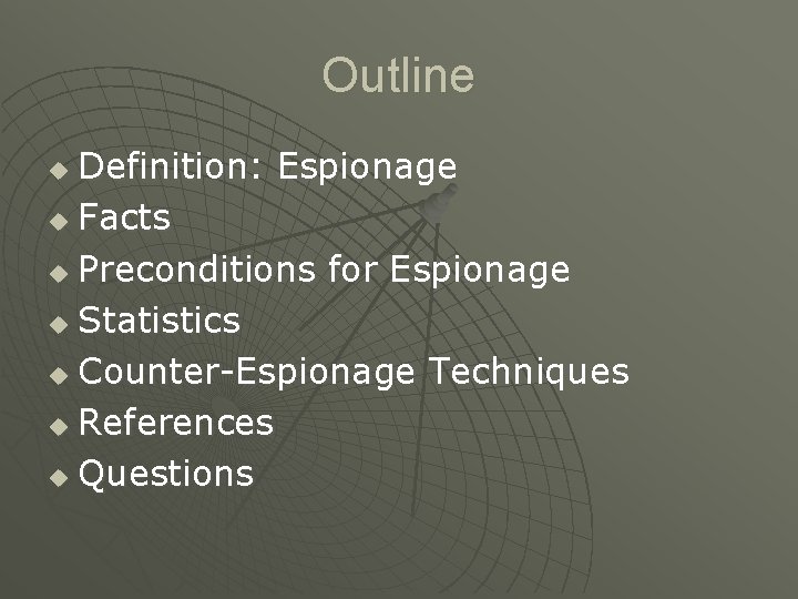 Outline Definition: Espionage u Facts u Preconditions for Espionage u Statistics u Counter-Espionage Techniques Outline Definition: Espionage u Facts u Preconditions for Espionage u Statistics u Counter-Espionage Techniques