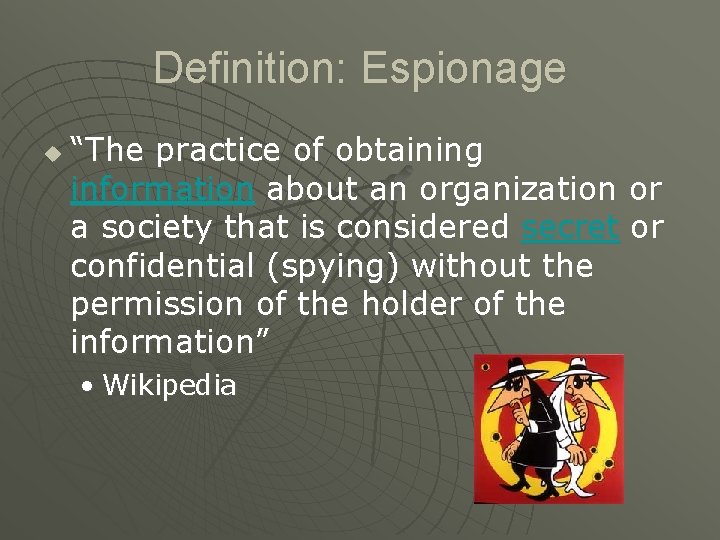 Definition: Espionage u “The practice of obtaining information about an organization or a society