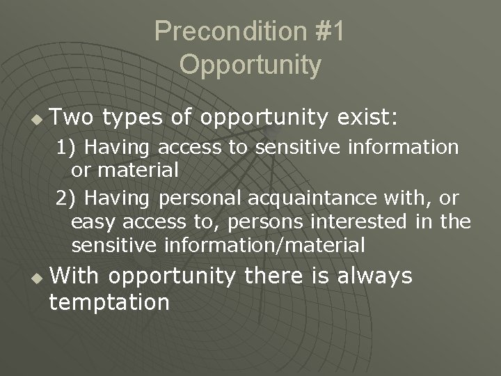 Precondition #1 Opportunity u Two types of opportunity exist: 1) Having access to sensitive