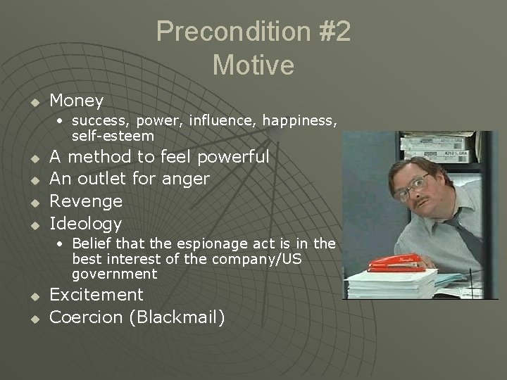 Precondition #2 Motive u Money • success, power, influence, happiness, self-esteem u u A