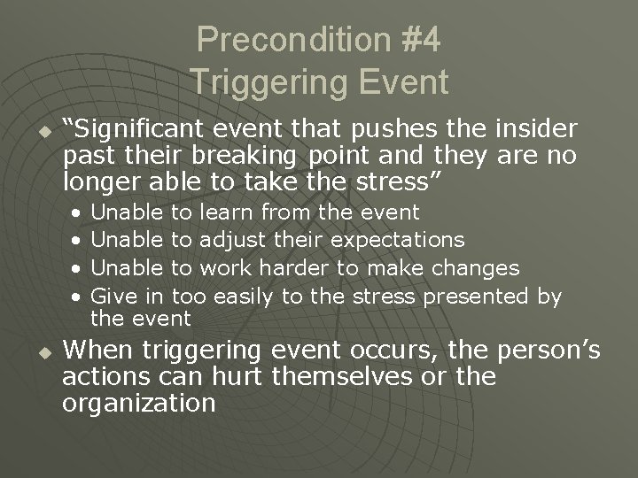 Precondition #4 Triggering Event u “Significant event that pushes the insider past their breaking