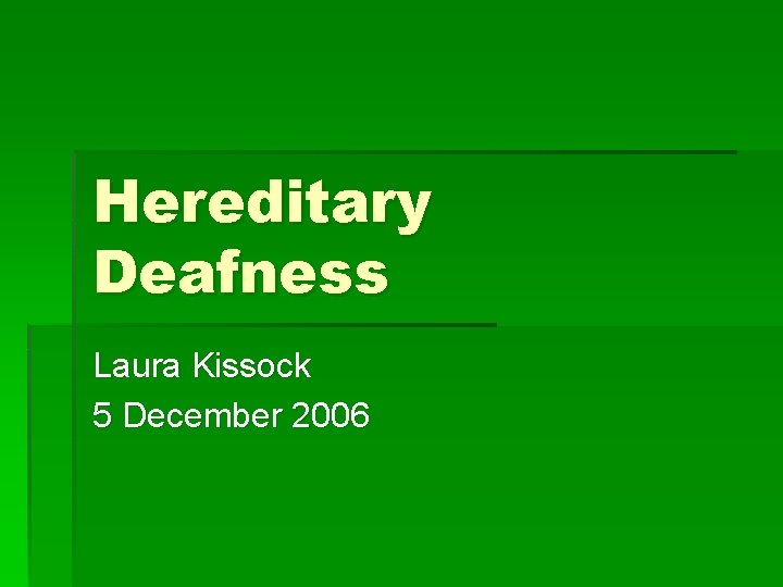 Hereditary Deafness Laura Kissock 5 December 2006 