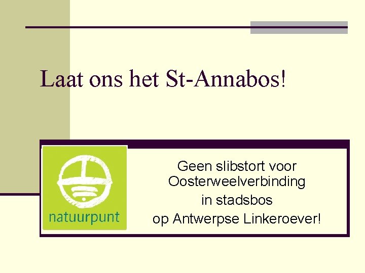 Laat ons het St-Annabos! Geen slibstort voor Oosterweelverbinding in stadsbos op Antwerpse Linkeroever! 