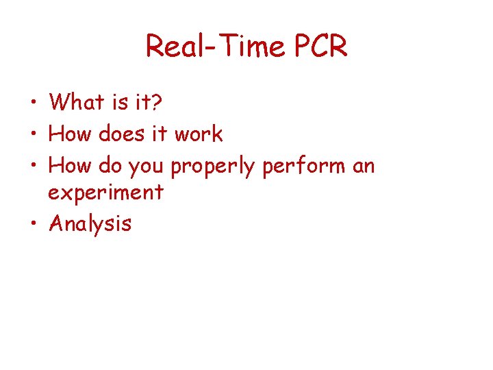 Real-Time PCR • What is it? • How does it work • How do