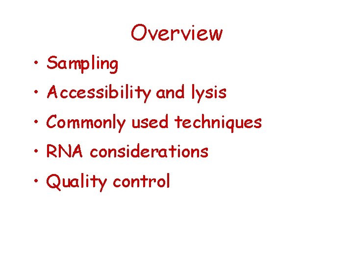 Overview • Sampling • Accessibility and lysis • Commonly used techniques • RNA considerations