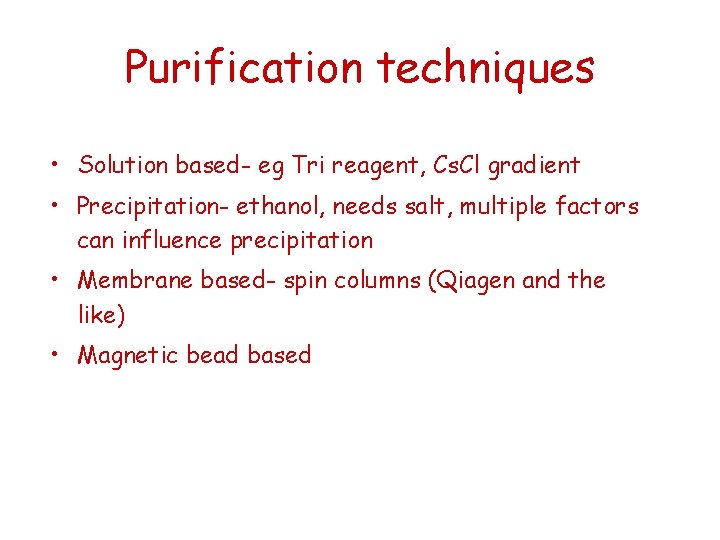 Purification techniques • Solution based- eg Tri reagent, Cs. Cl gradient • Precipitation- ethanol,