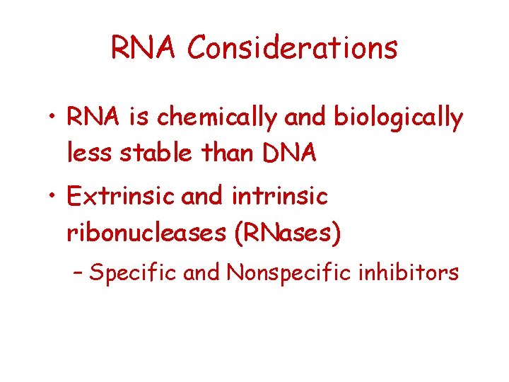 RNA Considerations • RNA is chemically and biologically less stable than DNA • Extrinsic
