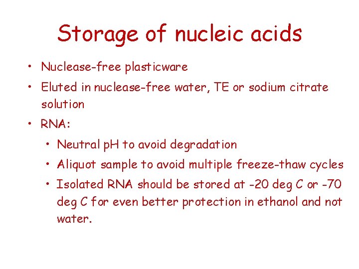 Storage of nucleic acids • Nuclease-free plasticware • Eluted in nuclease-free water, TE or