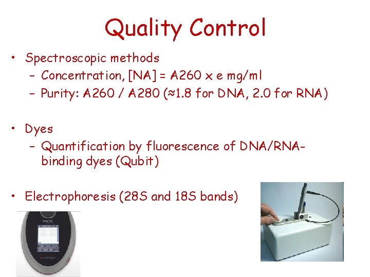 Quality Control • Spectroscopic methods – Concentration, [NA] = A 260 x e mg/ml