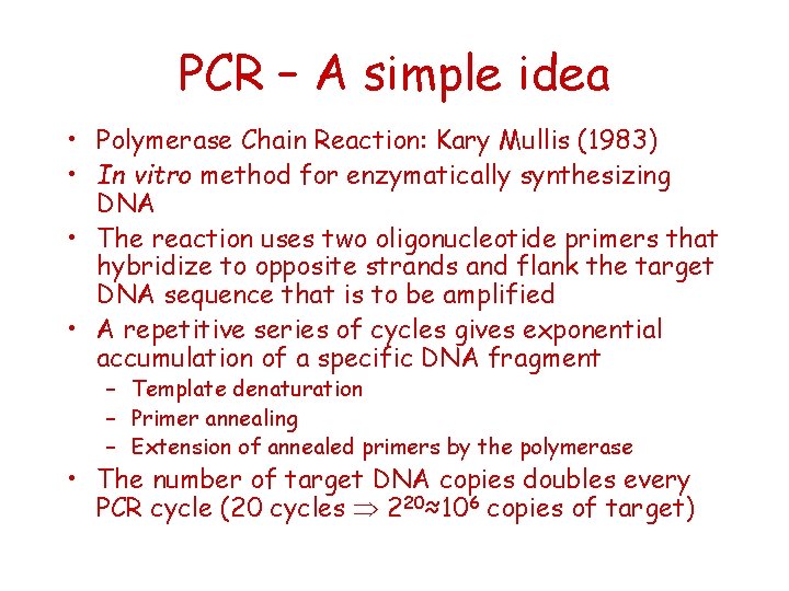 PCR – A simple idea • Polymerase Chain Reaction: Kary Mullis (1983) • In