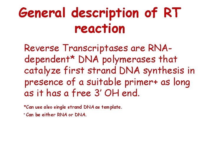 General description of RT reaction Reverse Transcriptases are RNAdependent* DNA polymerases that catalyze first