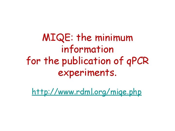 MIQE: the minimum information for the publication of q. PCR experiments. http: //www. rdml.