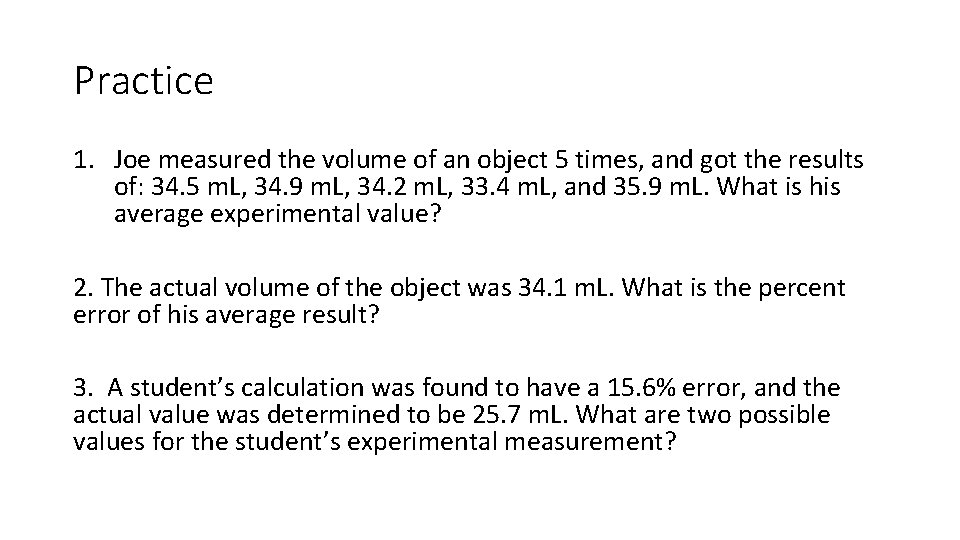 Practice 1. Joe measured the volume of an object 5 times, and got the