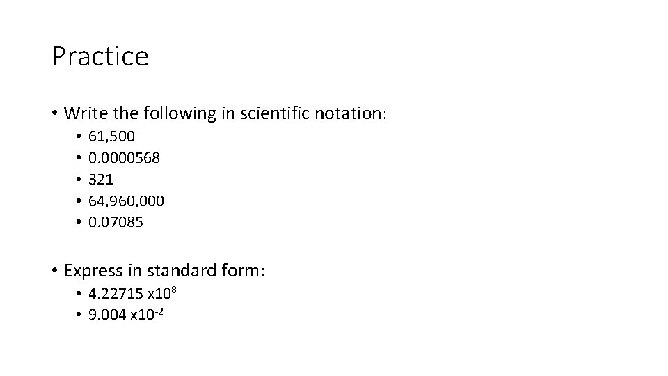 Practice • Write the following in scientific notation: • • • 61, 500 0.