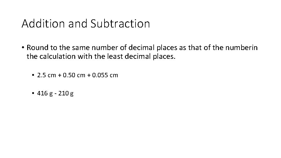 Addition and Subtraction • Round to the same number of decimal places as that