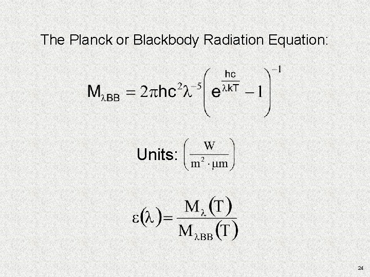 The Planck or Blackbody Radiation Equation: Units: 24 The Planck or Blackbody Radiation Equation: Units: 24