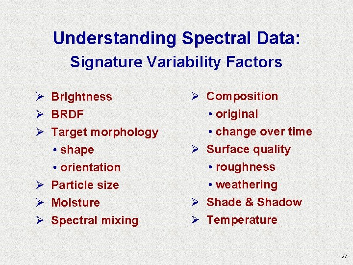 Understanding Spectral Data: Signature Variability Factors Ø Brightness Ø BRDF Ø Target morphology • Understanding Spectral Data: Signature Variability Factors Ø Brightness Ø BRDF Ø Target morphology •