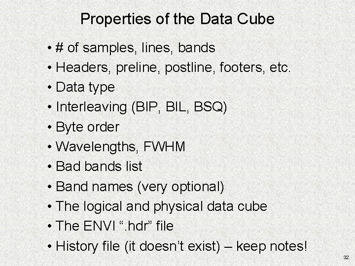 Properties of the Data Cube • # of samples, lines, bands • Headers, preline, Properties of the Data Cube • # of samples, lines, bands • Headers, preline,