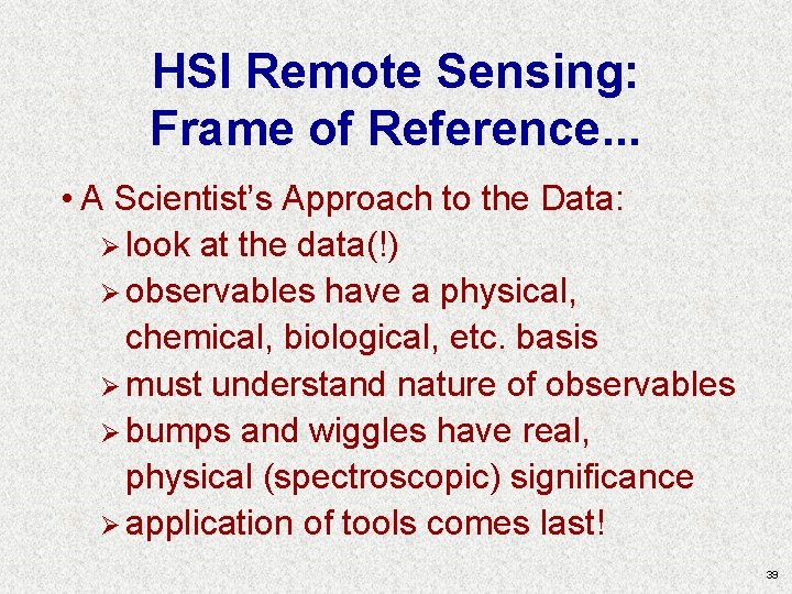 HSI Remote Sensing: Frame of Reference. . . • A Scientist’s Approach to the HSI Remote Sensing: Frame of Reference. . . • A Scientist’s Approach to the