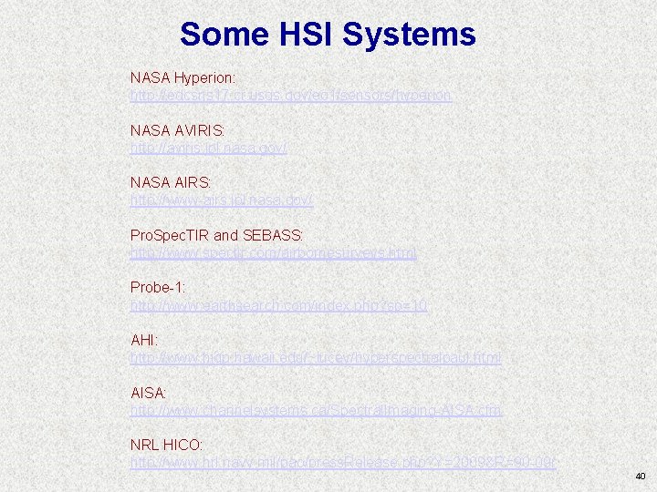 Some HSI Systems NASA Hyperion: http: //edcsns 17. cr. usgs. gov/eo 1/sensors/hyperion NASA AVIRIS: Some HSI Systems NASA Hyperion: http: //edcsns 17. cr. usgs. gov/eo 1/sensors/hyperion NASA AVIRIS: