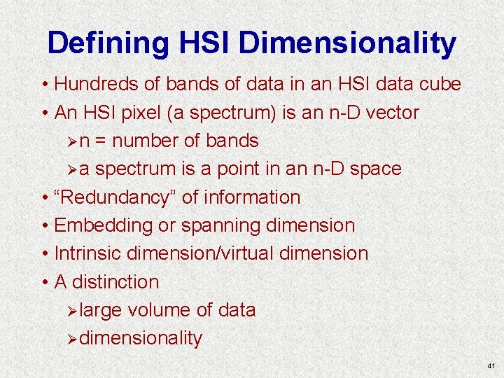 Defining HSI Dimensionality • Hundreds of bands of data in an HSI data cube Defining HSI Dimensionality • Hundreds of bands of data in an HSI data cube