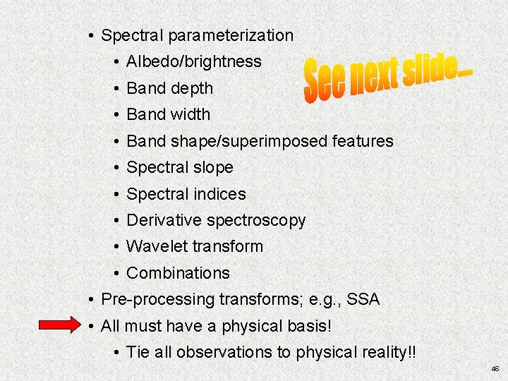 • Spectral parameterization • Albedo/brightness • Band depth • Band width • Band • Spectral parameterization • Albedo/brightness • Band depth • Band width • Band