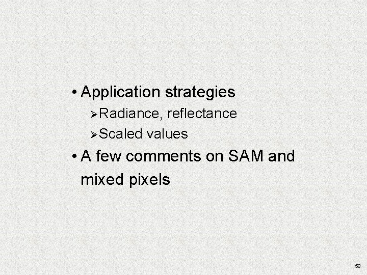 • Application strategies Ø Radiance, reflectance Ø Scaled values • A few comments • Application strategies Ø Radiance, reflectance Ø Scaled values • A few comments
