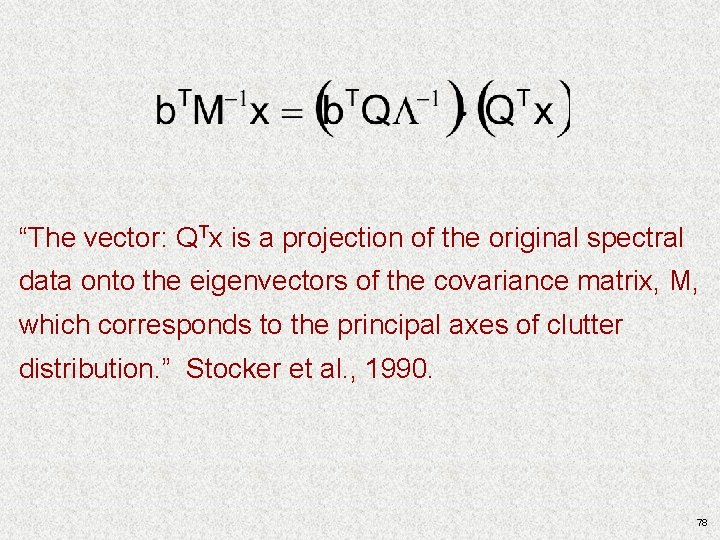“The vector: QTx is a projection of the original spectral data onto the eigenvectors “The vector: QTx is a projection of the original spectral data onto the eigenvectors