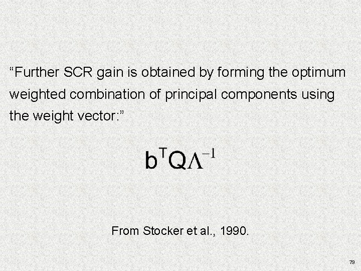“Further SCR gain is obtained by forming the optimum weighted combination of principal components “Further SCR gain is obtained by forming the optimum weighted combination of principal components