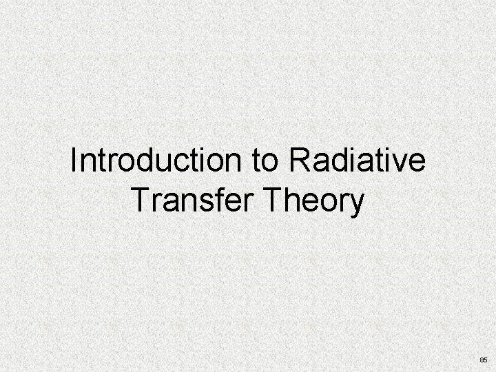 Introduction to Radiative Transfer Theory 85 Introduction to Radiative Transfer Theory 85