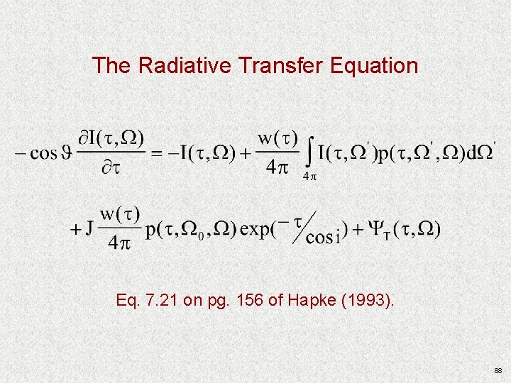 The Radiative Transfer Equation Eq. 7. 21 on pg. 156 of Hapke (1993). 88 The Radiative Transfer Equation Eq. 7. 21 on pg. 156 of Hapke (1993). 88