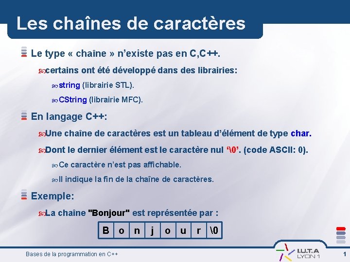Les chaînes de caractères Le type « chaîne » n’existe pas en C, C++.