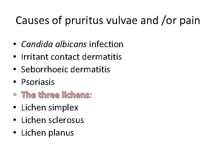 Causes of pruritus vulvae and /or pain • • Candida albicans infection Irritant contact