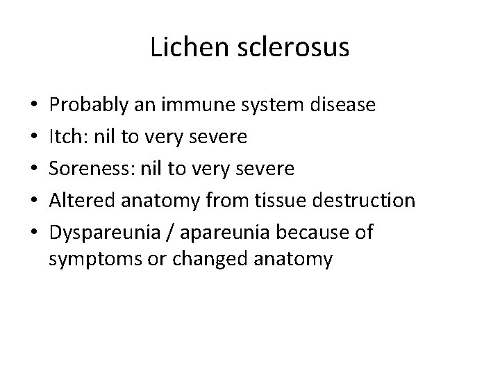 Lichen sclerosus • • • Probably an immune system disease Itch: nil to very