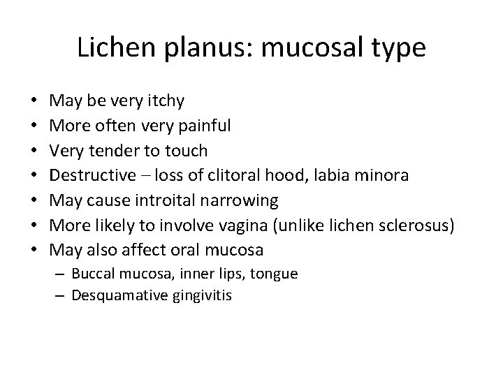 Lichen planus: mucosal type • • May be very itchy More often very painful